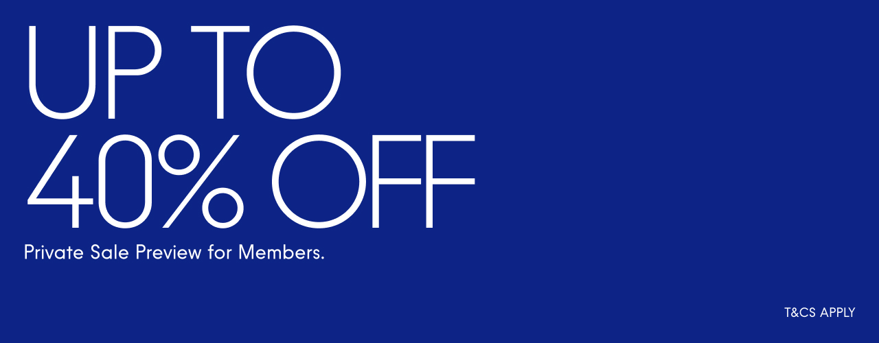 Up to 40% off  Private Sale Preview for Members T&C's apply