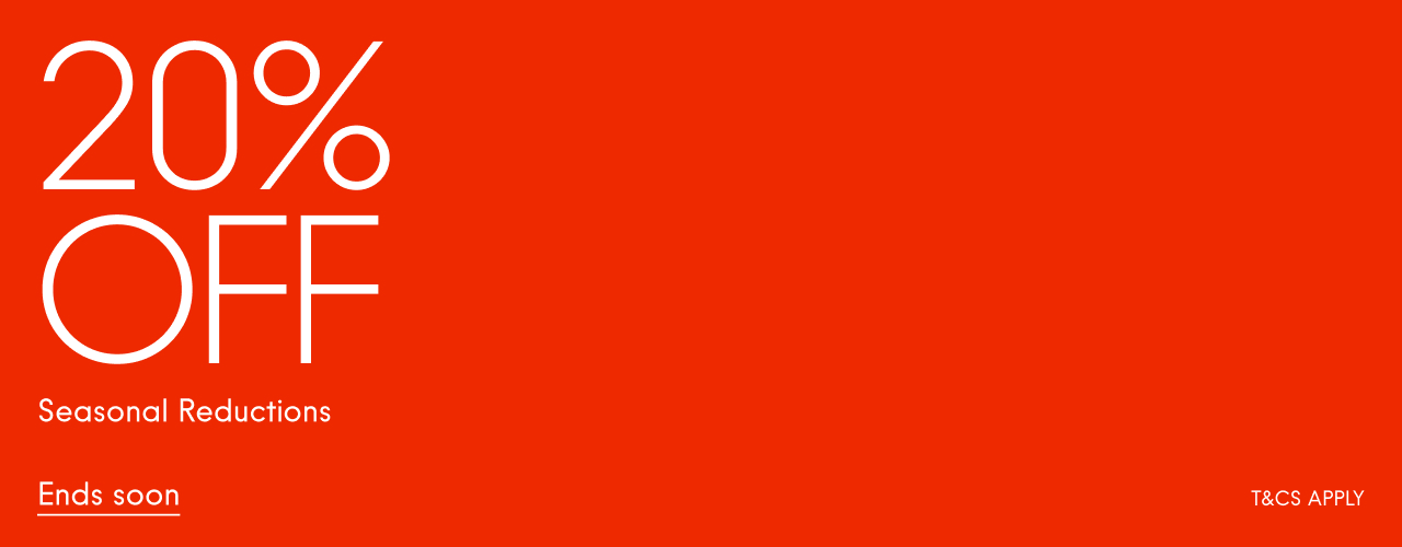 20% off Seasonal Reductions Ends soon