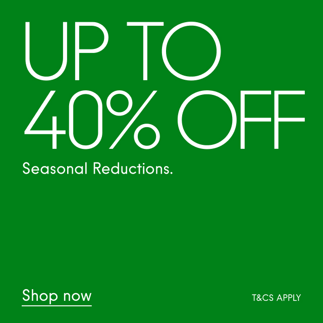 Seasonal Reductions Up to 40% off