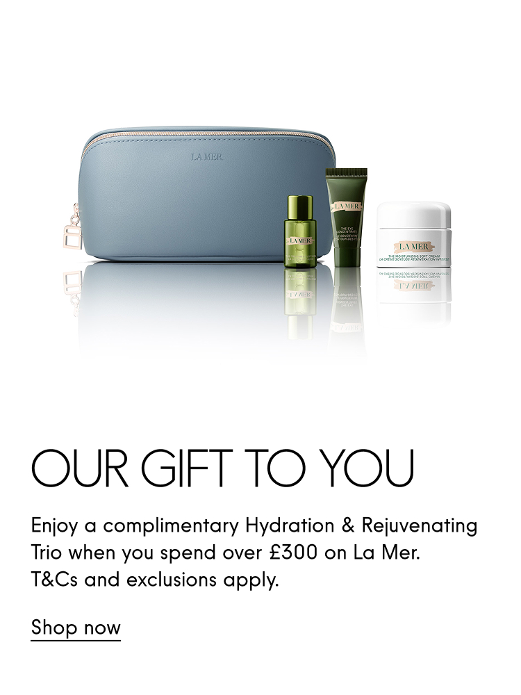 Our gift to you Enjoy a complimentary Hydration & Rejuvenating Trio when you spend over £300 on La Mer. T&Cs and exclusions apply.  Shop now