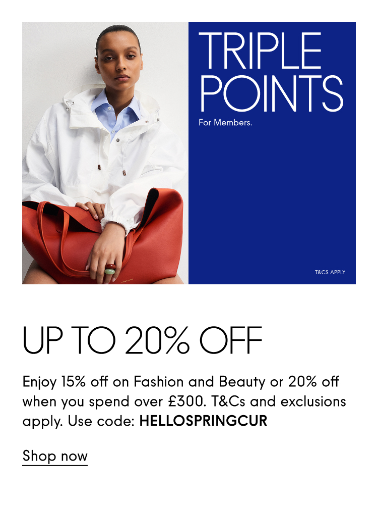 Up to 20% off Enjoy 15% off on fashion and beauty or 20% off when you spend over £300. T&Cs and exclusions apply. Use code: HELLOSPRINGCUR