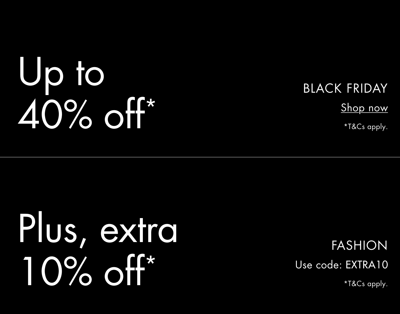Black Friday - Extra 10% off Fashion