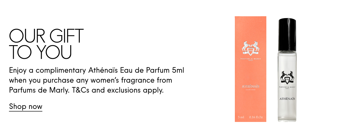 Our Gift to You Enjoy a complimentary Athenais Eau de Parfum 5ml when you purchase any women's fragrance from Parfums de Marly. T&Cs and exclusions apply. Shop now