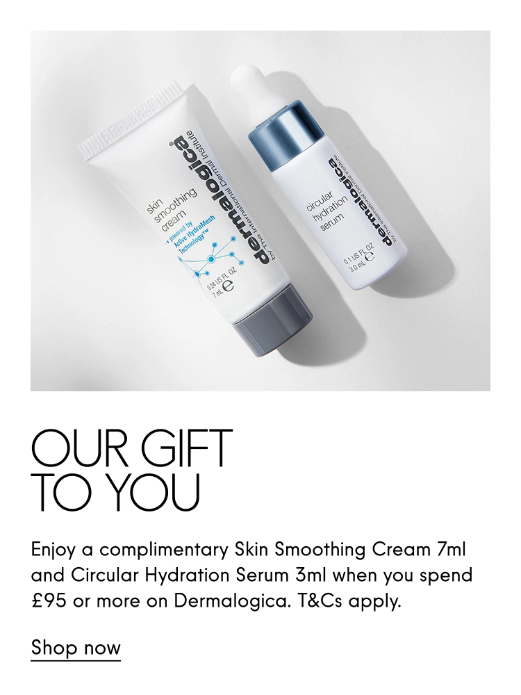 Our Gift to You  Enjoy a complimentary Skin Smoothing Cream 7ml and Circular Hydration Serum 3ml when you spend £95 or more on Dermalogica. T&Cs apply.  Shop now