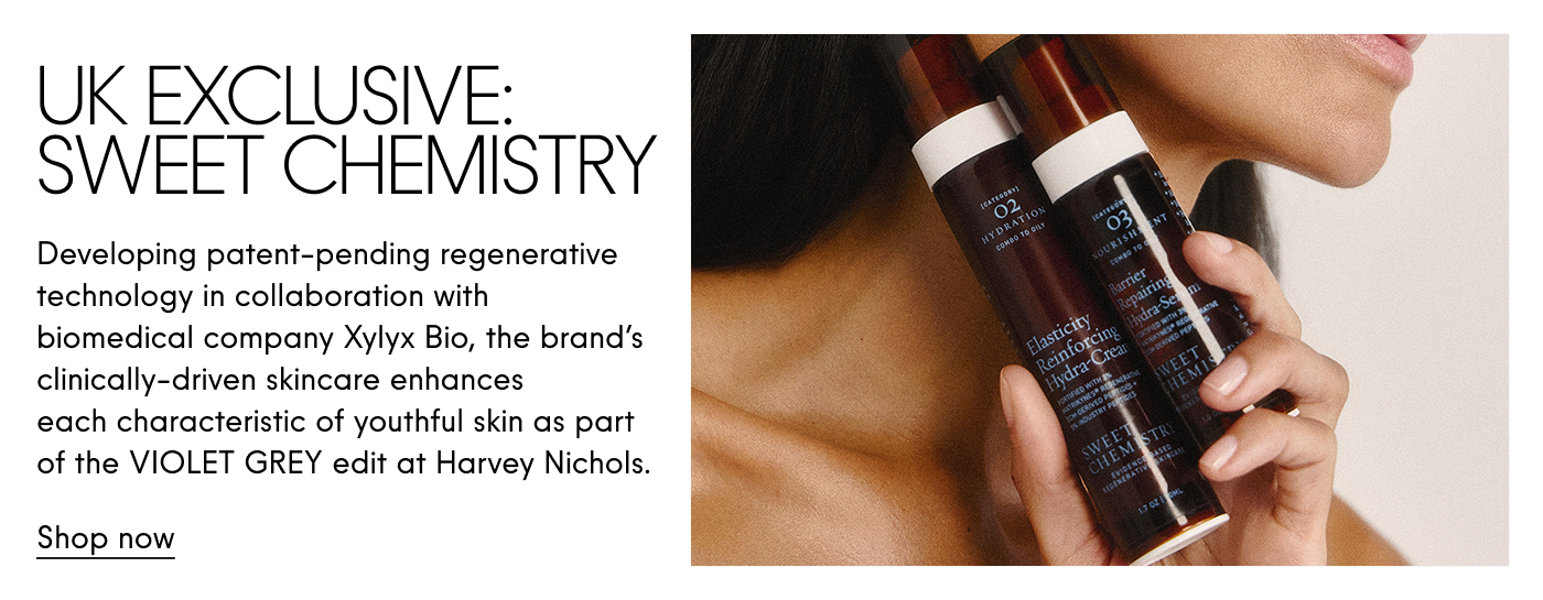 UK EXCLUSIVE: SWEET CHEMISTRY Developing patent-pending regenerative technology in collaboration with biomedical company Xylyx Bio, the brand's clinically-driven skincare enhances each characteristic of youthful skin as part of the VIOLET GREY edit at Harvey Nichols
