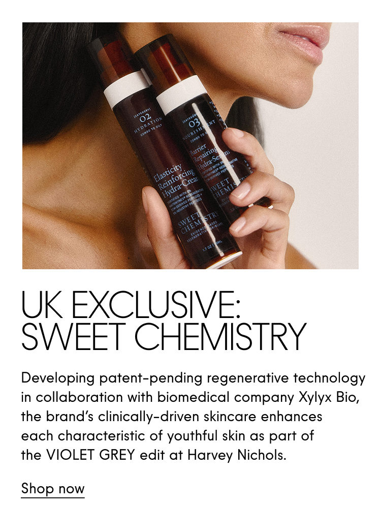 UK EXCLUSIVE: SWEET CHEMISTRY Developing patent-pending regenerative technology in collaboration with biomedical company Xylyx Bio, the brand's clinically-driven skincare enhances each characteristic of youthful skin as part of the VIOLET GREY edit at Harvey Nichols